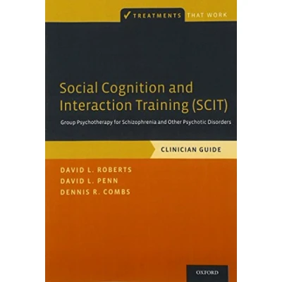 Abbildung von Social Cognition and Interaction Training (Scit): Group Psychotherapy for Schizophrenia Other Psychotic Disorders, Clinician Guide (Treatments That Work)