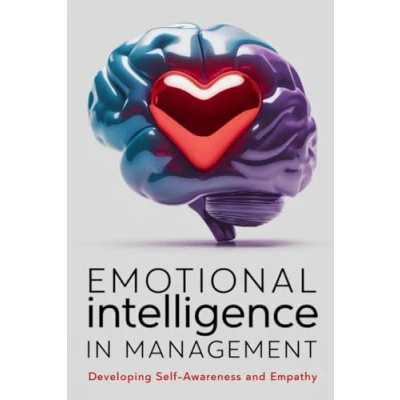 Abbildung von Emotional Intelligence In Management: Developing Self Awareness And Empathy