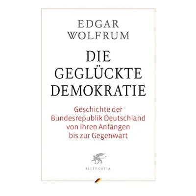 Abbildung von Die geglückte Demokratie: Geschichte der Bundesrepublik Deutschland von ihren Anfängen bis zur Gegenwart