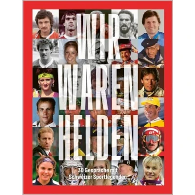 Abbildung von Wir waren Helden: 30 Gespräche mit Schweizer Sportlegenden