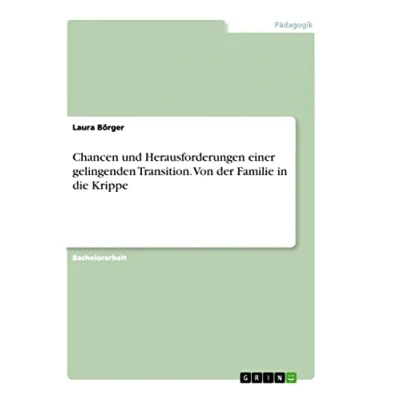 Abbildung von Chancen und Herausforderungen einer gelingenden Transition. Von der Familie in die Krippe