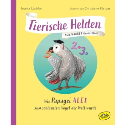 Abbildung von Tierische Helden (Band 2): Wie Papagei Alex zum schlausten Vogel der Welt wurde