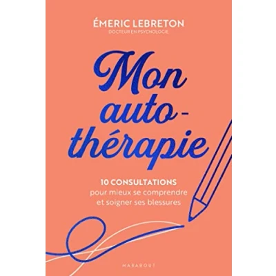 Abbildung von Mon auto thérapie: 10 consultations pour mieux se comprendre et soigner ses blessures