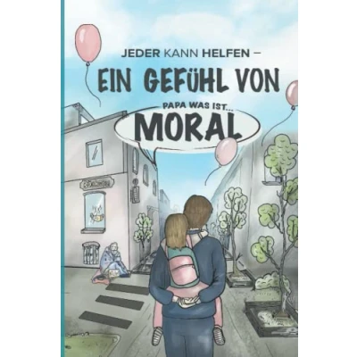 Abbildung von Jeder kann helfen Ein Gefühl von Moral: Papa, was ist Moral?