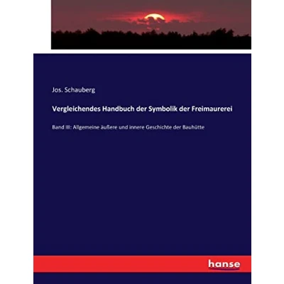 Abbildung von Vergleichendes Handbuch der Symbolik Freimaurerei: Band III: Allgemeine äußere und innere Geschichte Bauhütte