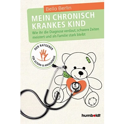 Abbildung von Mein chronisch krankes Kind: Wie ihr die Diagnose verdaut, schwere Zeiten meistert und als Familie stark bleibt. Der Ratgeber für Eltern Angehörige