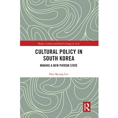 Abbildung von Cultural Policy in South Korea: Making a New Patron State (Media, Culture and Social Change Asia)
