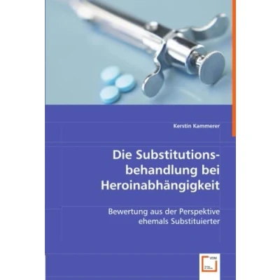 Abbildung von Die Substitutionsbehandlung bei Heroinabhängigkeit: Bewertung aus der Perspektive ehemals Substituierter