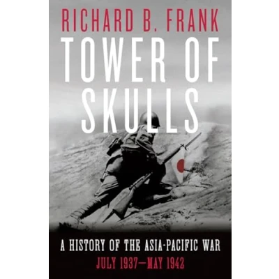 Abbildung von Tower of Skulls: A History the Asia Pacific War, Volume I: July 1937 May 1942: War: 1942