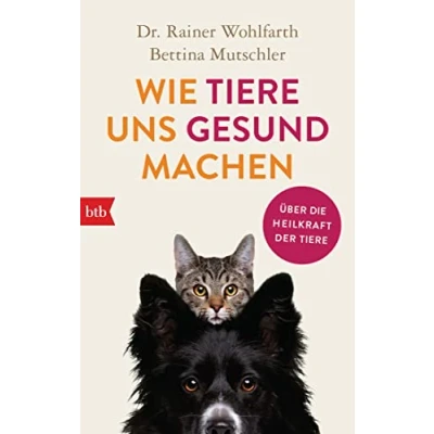 Abbildung von Wie Tiere uns gesund machen: Über die Heilkraft der