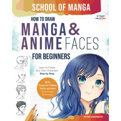 Abbildung von School of Manga: How to Draw Manga and Anime Faces for Beginners Learn Create Your Own Characters Step by With Easy Follow Instructions Proven Techniques