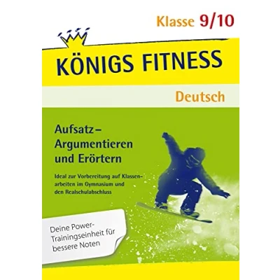 Abbildung von Aufsatz Argumentieren und Erörtern. Deutsch Klasse 9/10.: Ideal zur Vorbereitung auf Klassenarbeiten im Gymnasium in der Realschule (Königs Fitness)