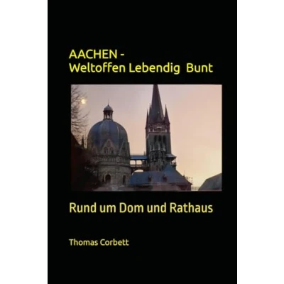Abbildung von Aachen Weltoffen Lebendig Bunt: Rund um Dom und Rathaus