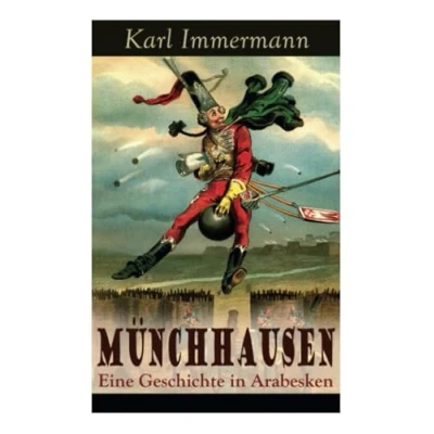 Abbildung von Münchhausen: Eine Geschichte in Arabesken: Ein satirischer Roman