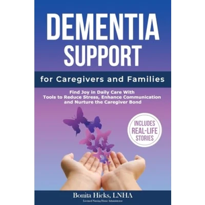 Abbildung von Dementia Support for Caregivers and Families: Find Joy in Daily Care with Tools to Reduce Stress, Enhance Communication Nurture the Caregiver Bond