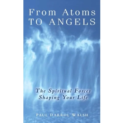 Abbildung von From Atoms To Angels: The Spiritual Forces Shaping Your Life