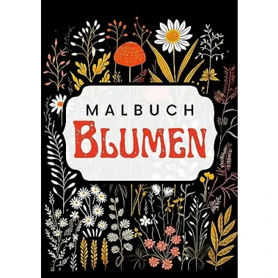 Abbildung von Schwarzes Malbuch Blumen: Florale Boho Folklore Einfach wunderschön! Elegantes Blumen für Erwachsene mit schwarzem Hintergrund. Blumenmalbuch. Malbuch.