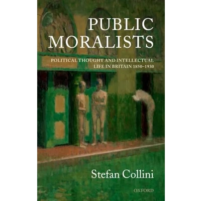 Abbildung von Public Moralists: Political Thought and Intellectual Life in Britain, 1850 1930 (Clarendon Paperbacks)