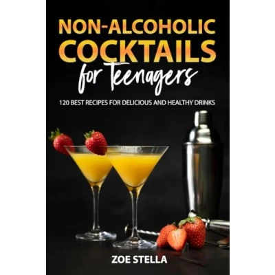 Abbildung von Non Alcoholic Cocktails for Teenagers: 120 Best Recipes Delicious and Healthy Drinks