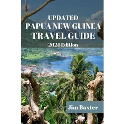 Abbildung von UPDATED Papua New Guinea TRAVEL GUIDE 2024 Edition: Explore the Spectacular Landscapes, Authentic Experiences and Cultures of (Jim Baxter Tours &amp; Travel)