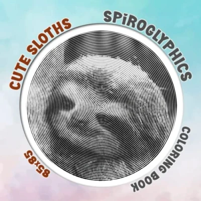 Abbildung von Cute Sloths Spiroglyphics Coloring Book: Containing 40 High Quality And Exclusive Spiral Pages Inside Stress Relief Relaxation Gifts For All Ages
