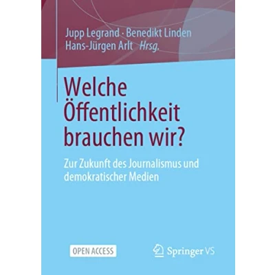 Abbildung von Welche Öffentlichkeit brauchen wir?: Zur Zukunft des Journalismus und demokratischer Medien