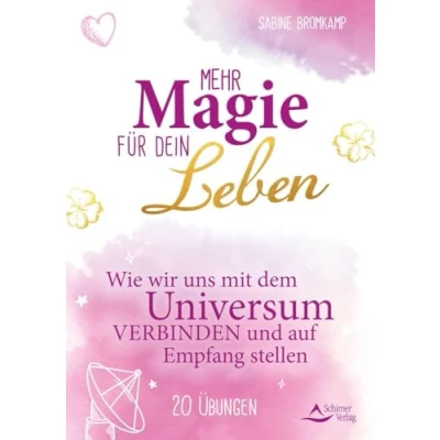 Abbildung von Mehr Magie für dein Leben: Wie wir uns mit dem Universum verbinden und auf Empfang stellen 20 Übungen