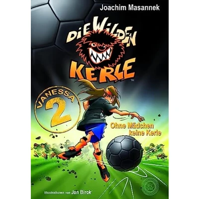 Abbildung von Die WILDEN Kerle: Vanessa 2.0 Ein zweites Buch: Aus der Erfolgsserie DWK Fußballkerle Farbig illustriert: Sonderband Serie »DIE KERLE«