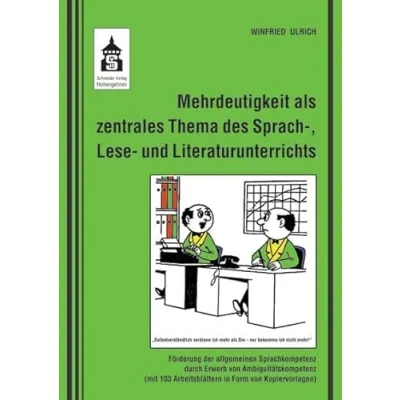 Abbildung von Mehrdeutigkeit als zentrales Thema des Sprach , Lese und Literaturunterrichts: Förderung der allgemeinen Sprachkompetenz durch Erwerb von ... Arbeitsblättern in Form Kopiervorlagen)