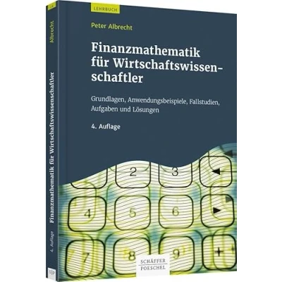 Abbildung von Finanzmathematik für Wirtschaftswissenschaftler: Grundlagen, Anwendungsbeispiele, Fallstudien, Aufgaben und Lösungen