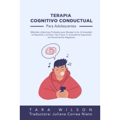 Abbildung von Terapia Cognitivo Conductual para Adolescentes: Métodos y Ejercicios Probados Manejar la Ira, Ansiedad, Depresión el Dolor. Haz Crecer Tu Autoestima Superando los Pensamientos Negativos