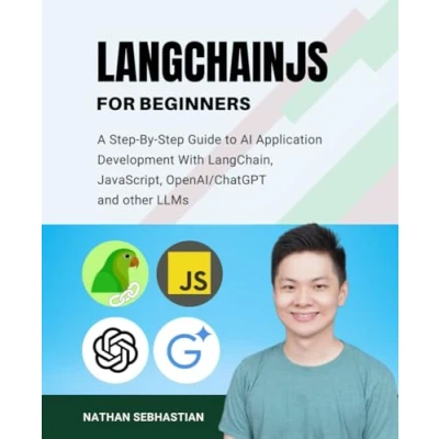 Abbildung von LangChainJS For Beginners: A Beginner&#039;s Guide to AI Application Development With LangChain, JavaScript, OpenAI/ChatGPT, Google/Gemini and Other LLMs (Code Nathan)