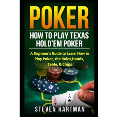 Abbildung von Poker: How to Play Texas Hold&#039;em A Beginner&#039;s Guide Learn Poker, the Rules, Hands, Table, &amp; Chips (Gambling Table Games for Beginners, Band 3)