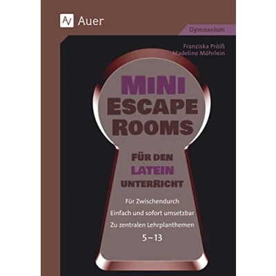 Abbildung von Mini Escape Rooms Für den Lateinunterricht: Zwischendurch. Einfach und sofort umsetzbar. Zu zentralen Lehrplanthemen. 5 13 (5. bis 13. Klasse) (Escape Sekundarstufe)