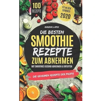 Abbildung von Die besten Smoothie Rezepte zum Abnehmen: Mit Smoothies Gesund Abnehmen &amp; Entgiften