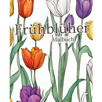 Abbildung von Frühblüher Malbuch mit 51 Seiten Blumen Frühling Natur Malbuch: Entdecke die blühende Pracht des Frühlings: Kreatives Ausmalen ... für entspannende Stunden voller Naturfreude!