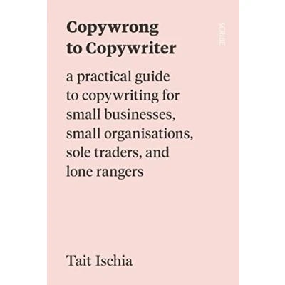 Abbildung von Copywrong to Copywriter: a practical guide copywriting for small businesses, organisations, sole traders, and lone rangers