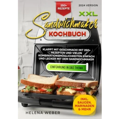 Abbildung von XXL Sandwichmaker Kochbuch: Klappt mit Geschmack! 250+ Rezepten und vielen Kombinationsmöglichkeiten einfach lecker dem