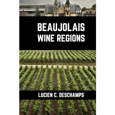 Abbildung von Beaujolais Wine Regions: A Connoisseurs Guide to History, Grape Varieties, Flavors and Regions of (Books on Regions)