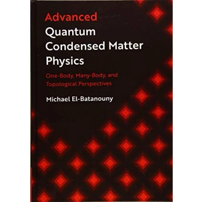 Abbildung von Advanced Quantum Condensed Matter Physics: One Body, Many and Topological Perspectives