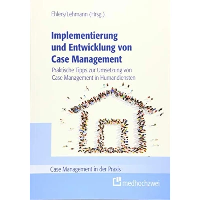 Abbildung von Implementierung und Entwicklung von Case Management. Praktische Tipps zur Umsetzung Management in Humandiensten (Case der Praxis)