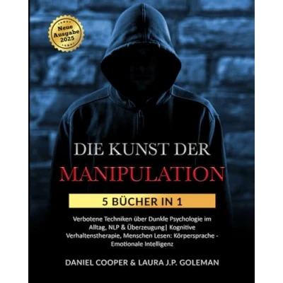 Abbildung von DIE KUNST DER MANIPULATION: 5 Bücher in 1 Verbotene Techniken über Dunkle Psychologie im Alltag, NLP &amp; Überzeugung Kognitive Verhaltenstherapie, Menschen Lesen: Körpersprache Emotionale Intelligenz