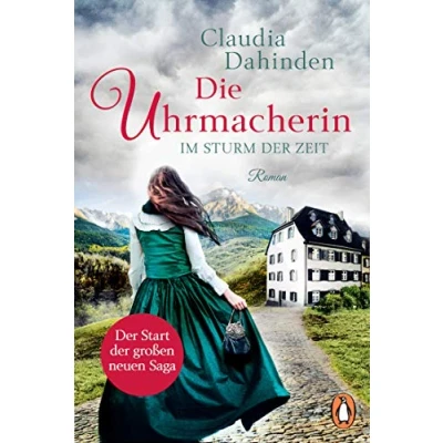 Abbildung von Die Uhrmacherin Im Sturm der Zeit: Roman. Nummer 1 Bestsellersaga aus Schweiz (Die Uhrensaga, Band 1)