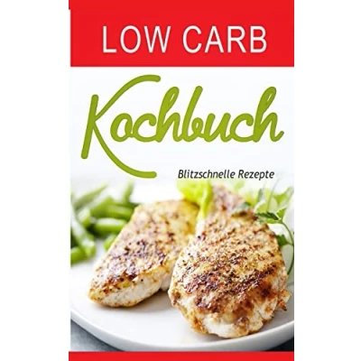 Abbildung von Low Carb Kochbuch: Blitzschnelle Rezepte (Low Buch, Band 2)
