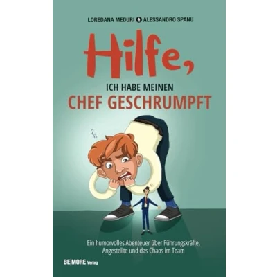 Abbildung von Hilfe, ich habe meinen Chef geschrumpft: Ein humorvolles Abenteuer über Führungskräfte, Angestellte und das Chaos im Team