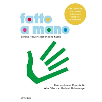 Abbildung von Fatto a mano: Lorena Autuoris italienische Küche Handverlesene Rezepte für Alex Silva und Herbert Grönemeyer. Ein Muss Liebhaber italienischer Fans von