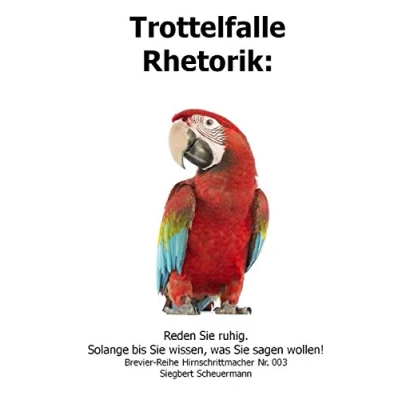 Abbildung von Trottelfalle Rhetorik:: Reden Sie ruhig. Solange bis wissen, was sagen wollen! (Brevier Reihe Hirnschrittmacher, Band 3)