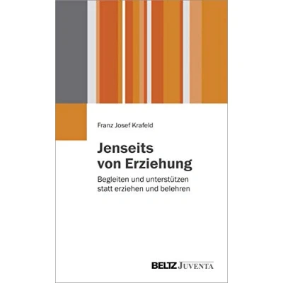 Abbildung von Jenseits von Erziehung: Begleiten und unterstützen statt erziehen belehren