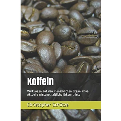 Abbildung von Koffein: Wirkungen auf den menschlichen Organismus Aktuelle wissenschaftliche Erkenntnisse