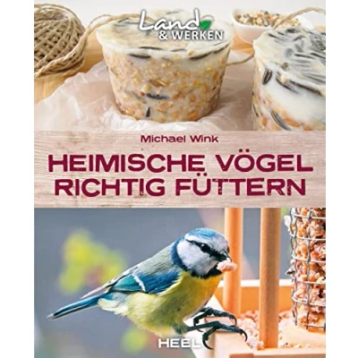 Abbildung von Heimische Vögel richtig füttern: im Garten füttern Land &amp; Werken Die Reihe für Nachhaltigkeit und Selbstversorgung